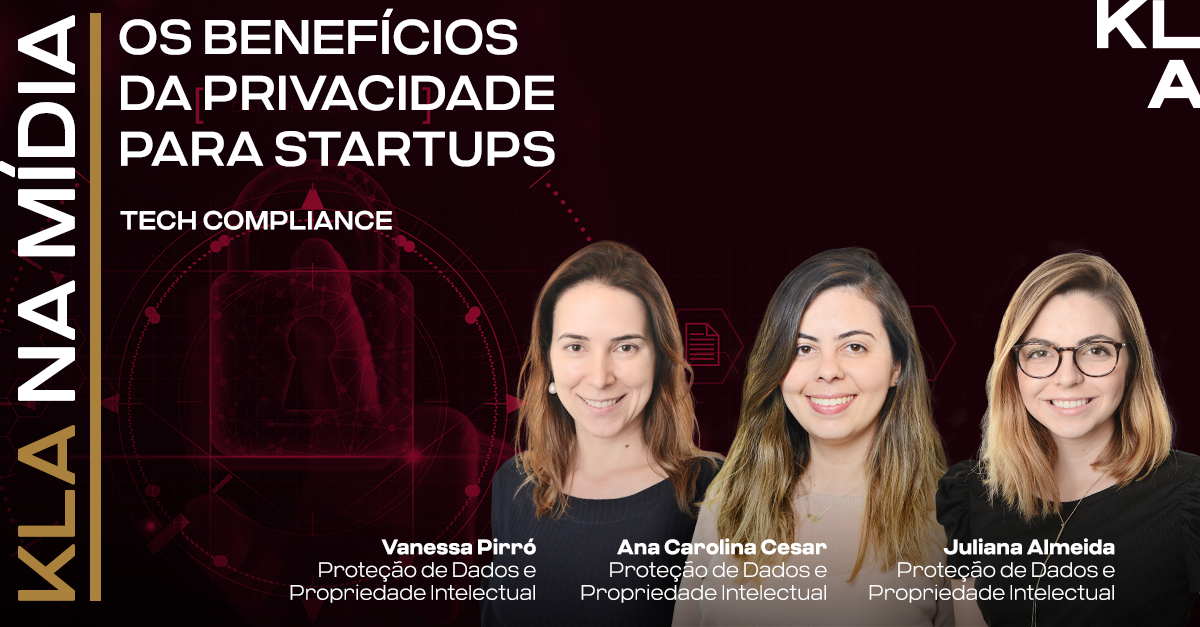 Vanessa Pirró, Ana Carolina Cesar e Juliana Almeida têm artigo publicado pelo Tech Compliance sobre a LGPD nas startups