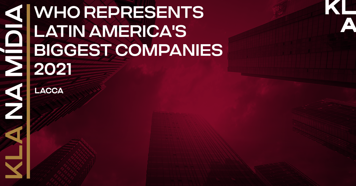 KLA is listed in “Who represents Latin America’s biggest companies 2021” published by LACCA