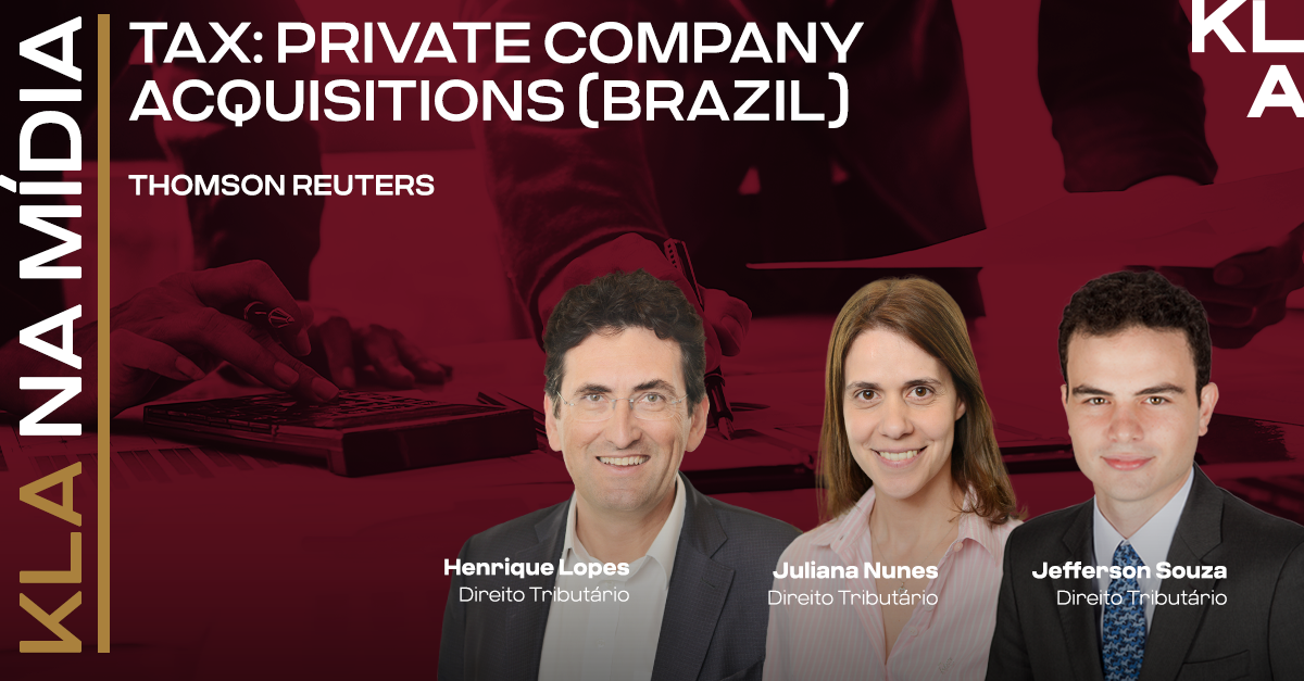 Henrique Lopes, Juliana Nunes and Jefferson Souza participates in the “Tax: Private Company Acquisitions (Brazil)” published by Thomson Reuters